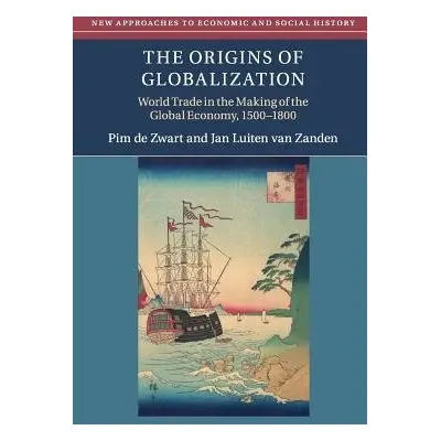 Origins of Globalization - de Zwart, Pim (Wageningen Universiteit, The Netherlands) a van Zanden