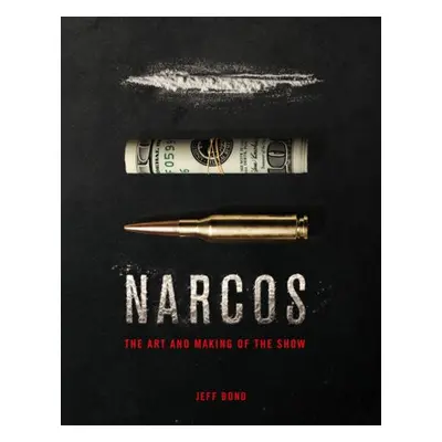 Art and Making of Narcos - Bond, Jeff