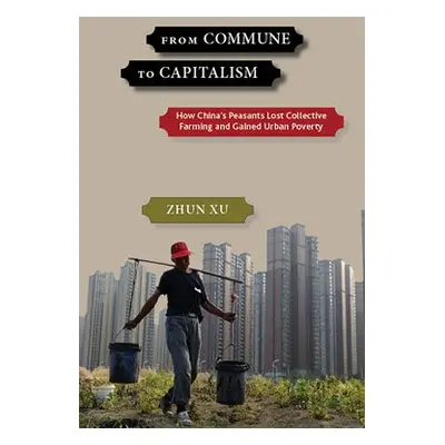 From Commune to Capitalism - Xu, Zhun