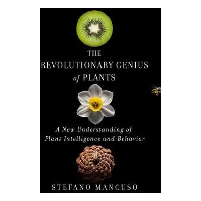 Revolutionary Genius of Plants - Mancuso, Stefano