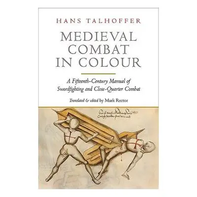 Medieval Combat in Colour - Talhoffer, Hans