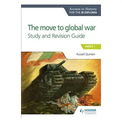 Access to History for the IB Diploma: The move to global war Study and Revision Guide - Quinlan,