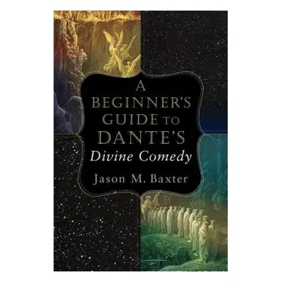 Beginner`s Guide to Dante`s Divine Comedy - Baxter, Jason M.