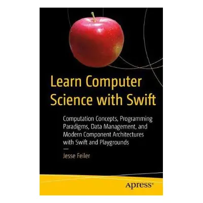 Learn Computer Science with Swift - Feiler, Jesse