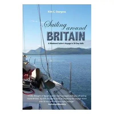 Sailing Around Britain - A Weekend Sailor's Voyage in 50 Day Sails 2nd edition - Sturgess, Kim