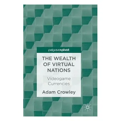 Wealth of Virtual Nations - Crowley, Adam