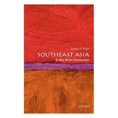 Southeast Asia: A Very Short Introduction - Rush, James R. (Associate Professor of History, Asso