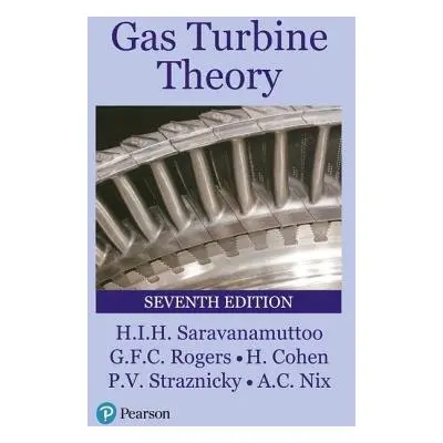 Gas Turbine Theory - Cohen, H. a Rogers, G.F.C. a Straznicky, Paul a Saravanamuttoo, H.I.H. a Ni