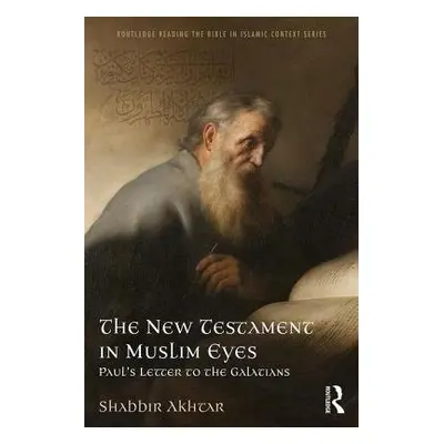 New Testament in Muslim Eyes - Akhtar, Shabbir