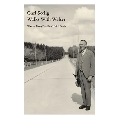 Walks with Walser - Seelig, Carl