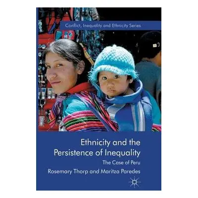 Ethnicity and the Persistence of Inequality - Thorp, R. a Paredes, M.