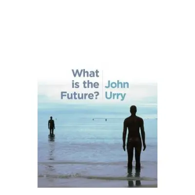 What is the Future? - Urry, John (University of Lancaster)