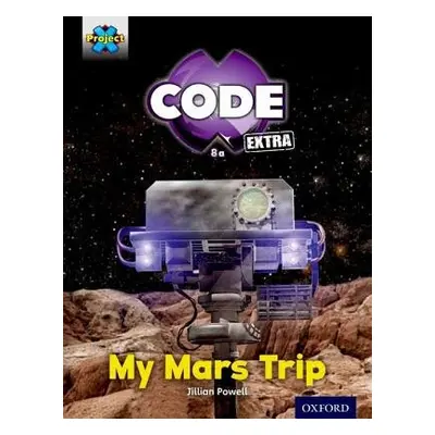 Project X CODE Extra: Yellow Book Band, Oxford Level 3: Galactic Orbit: My Mars Trip - Powell, J