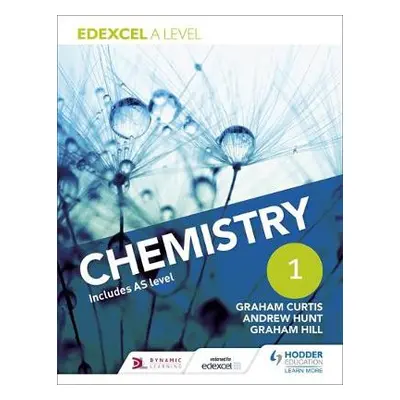 Edexcel A Level Chemistry Student Book 1 - Hunt, Andrew a Curtis, Graham a Hill, Graham