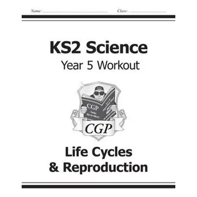 KS2 Science Year 5 Workout: Life Cycles a Reproduction - CGP Books