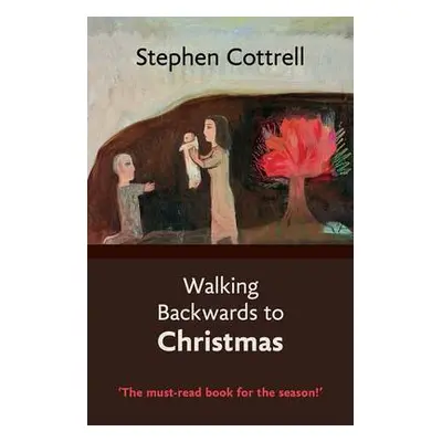 Walking Backwards to Christmas - Cottrell, The Most Revd and Rt Hon Stephen