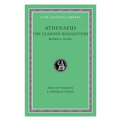 Learned Banqueters, Volume IV: Books 8–10.420e - Athenaeus