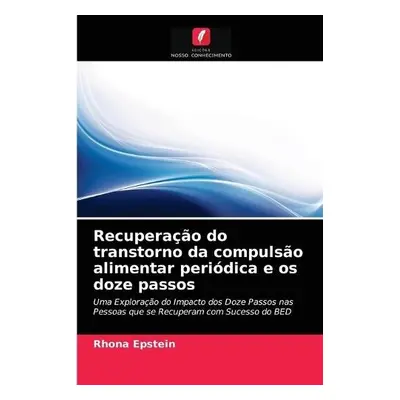 Recuperacao do transtorno da compulsao alimentar periodica e os doze passos - Epstein, Rhona, Dr