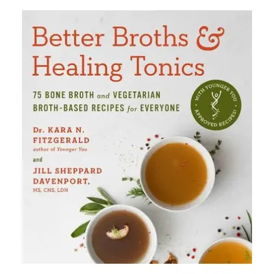 Better Broths a Healing Tonics - Davenport, Jill Shepphard, MS, CNS, LDN a Fitzgerald, Kara N