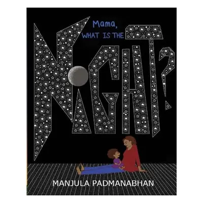 Mama, What is the Night? - Padmanabhan, Manjula