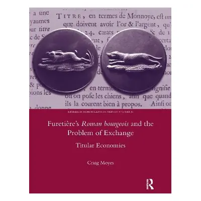 Furetiere's Roman Bourgeois and the Problem of Exchange: Titular Economies - Moyes, Craig