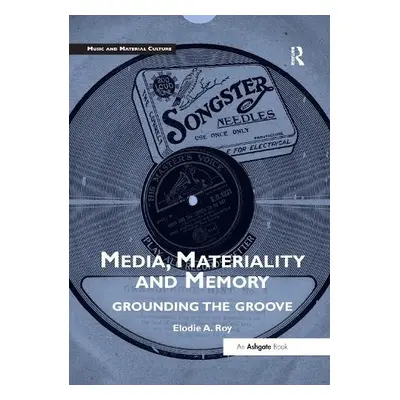 Media, Materiality and Memory - Roy, Elodie A.