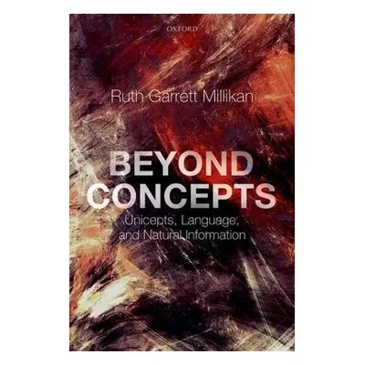 Beyond Concepts - Millikan, Ruth Garrett (Distinguished Professor Emerita, Distinguished Profess