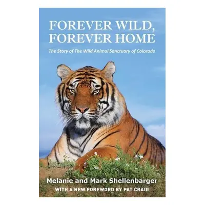 Forever Wild, Forever Home - Shellenbarger, Melanie a Shellenbarger, Mark