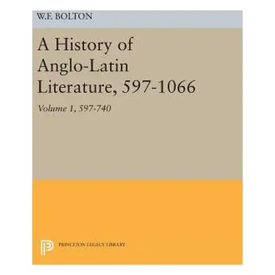 History of Anglo-Latin Literature, 597-740 - Bolton, Whitney French