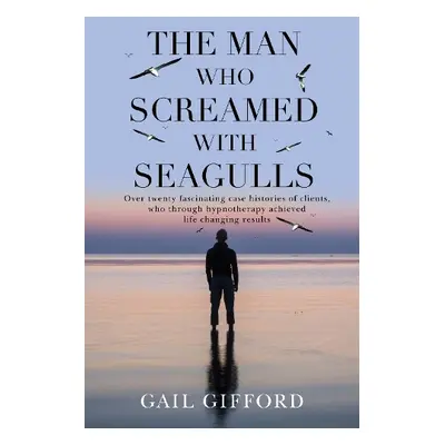 Man who Screamed with Seagulls - Gifford, Gail