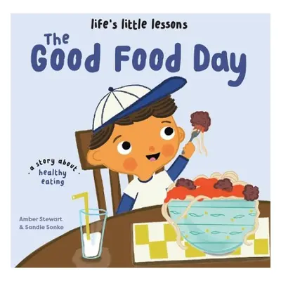 Life's Little Lessons: The Good Food Day - Stewart, Amber