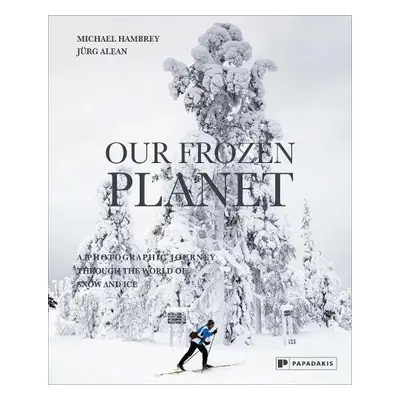 Our Frozen Planet - Hambrey, Michael a Alean, Jurg