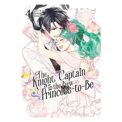 Knight Captain is the New Princess-to-Be Vol. 4 - Yamaru, Yasuko