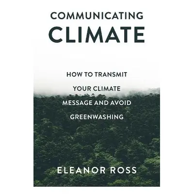 Communicating Climate - Ross, Eleanor (Independent Researcher, UK)