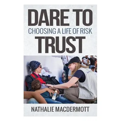 Dare to Trust - MacDermott, Nathalie