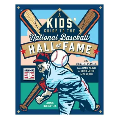 Kids' Guide to the National Baseball Hall of Fame - Buckley Jr., James