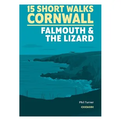 Short Walks in Cornwall: Falmouth and the Lizard - Turner, Phil