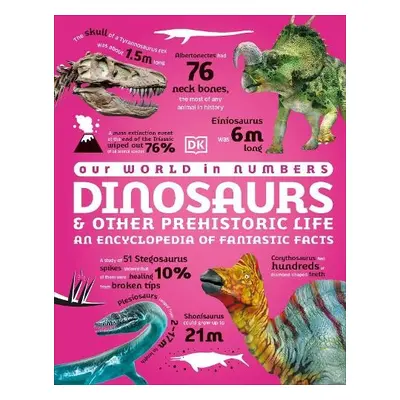 Our World in Numbers Dinosaurs and Other Prehistoric Life - DK