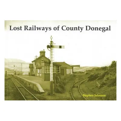 Lost Railways of County Donegal - Johnson, Stephen