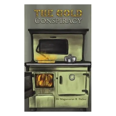 Gold Conspiracy - Pather, Dr Magasvaran R.