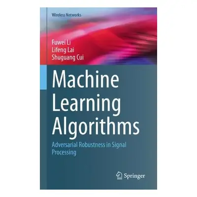 Machine Learning Algorithms - Li, Fuwei a Lai, Lifeng a Cui, Shuguang