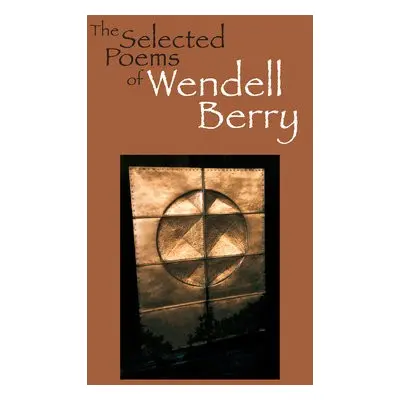 Selected Poems of Wendell Berry - Berry, Wendell