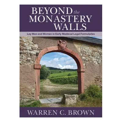 Beyond the Monastery Walls - Brown, Warren C. (California Institute of Technology)