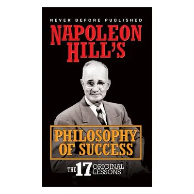 Napoleon Hill's Philosophy of Success - Hill, Napoleon