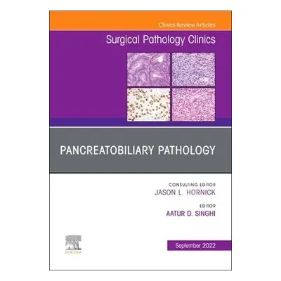 Pancreatobiliary Pathology, An Issue of Surgical Pathology Clinics