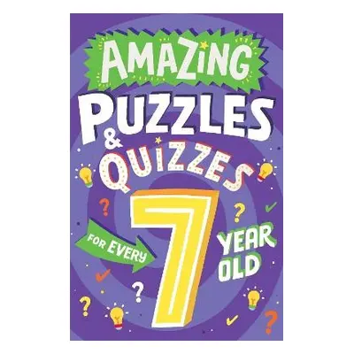 Amazing Puzzles and Quizzes for Every 7 Year Old - Gifford, Clive