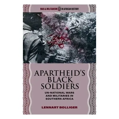 Apartheid’s Black Soldiers - Bolliger, Lennart