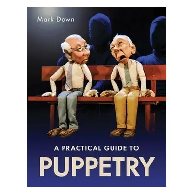 Practical Guide to Puppetry - Down, Mark