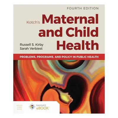 Kotch's Maternal and Child Health: Problems, Programs, and Policy in Public Health - Kirby, Russ