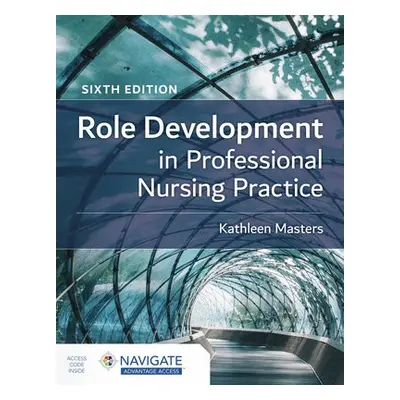 Role Development in Professional Nursing Practice - Masters, Kathleen